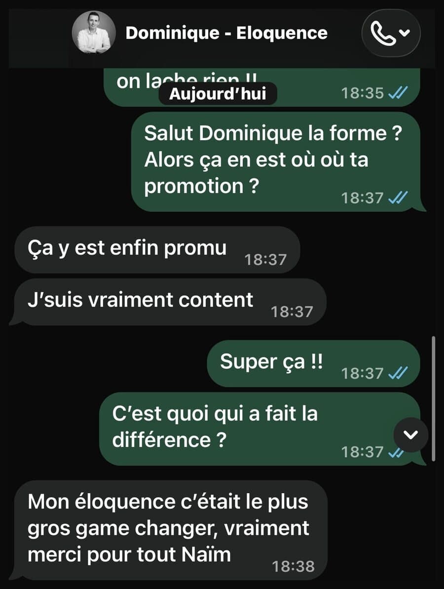 Message WhatsApp de Dominique à Naïm : « Ça y est enfin promu. J’suis vraiment content. Mon éloquence c’était le plus gros game changer, vraiment merci pour tout Naïm. »