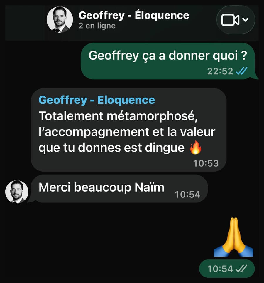 Message WhatsApp de Geoffrey à Naïm : « Totalement métamorphosé, l’accompagnement et la valeur que tu donnes est dingue. Merci beaucoup Naïm. »