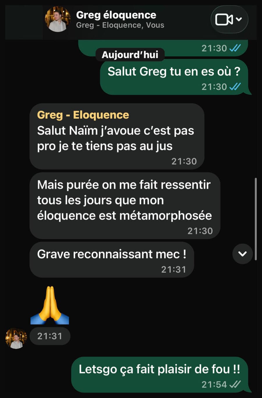 Message WhatsApp de Greg à Naïm : « On me fait ressentir tous les jours que mon éloquence est métamorphosée. Grave reconnaissant mec. »
